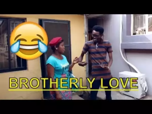 Video: BROTHERLY LOVE   | Latest 2018 Nigerian Comedy